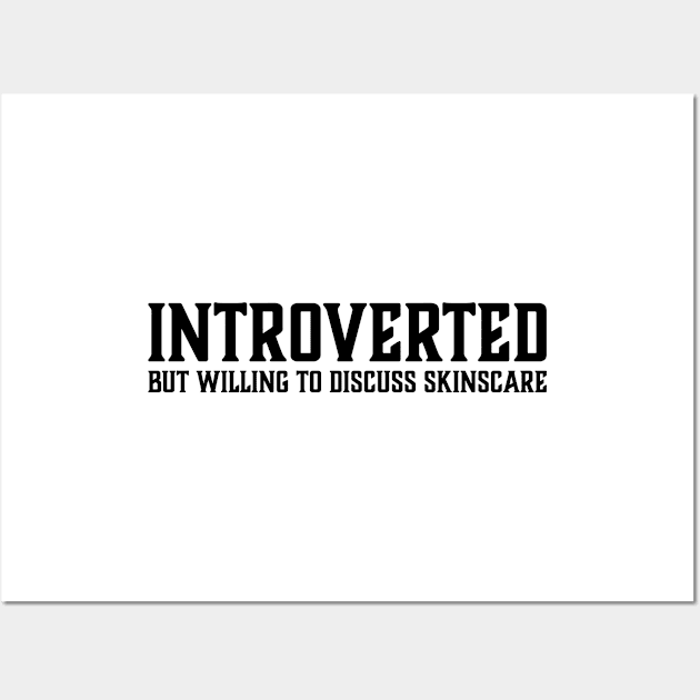 Introverted but willing to discuss skinscare Funny sayings Wall Art by star trek fanart and more